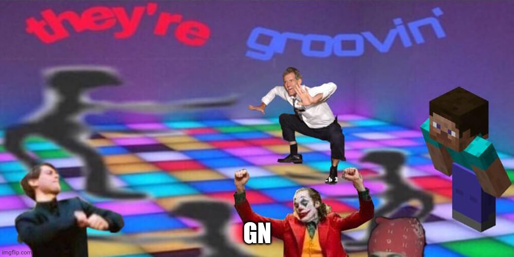 Dance party | GN | image tagged in dance party | made w/ Imgflip meme maker