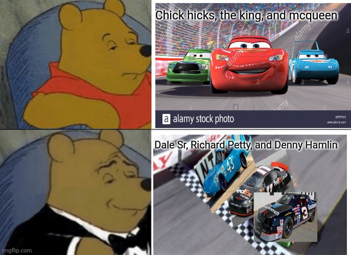 How i see the king, mcqueen, and chick | Chick hicks, the king, and mcqueen; Dale Sr, Richard Petty, and Denny Hamlin | image tagged in memes,tuxedo winnie the pooh | made w/ Imgflip meme maker