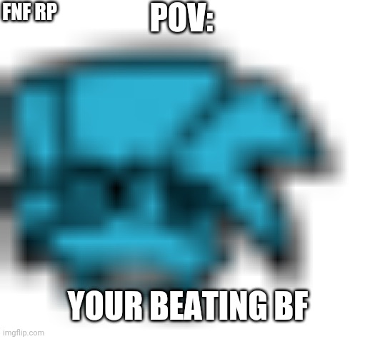 2p icon! | POV:; FNF RP; YOUR BEATING BF | made w/ Imgflip meme maker