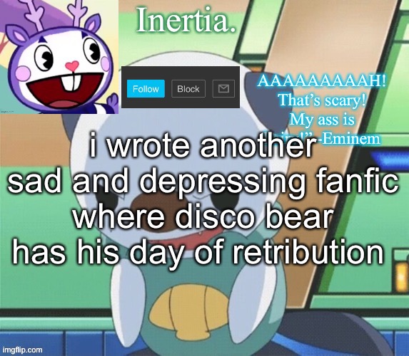 he becomes elliot rodger | i wrote another sad and depressing fanfic where disco bear has his day of retribution | made w/ Imgflip meme maker