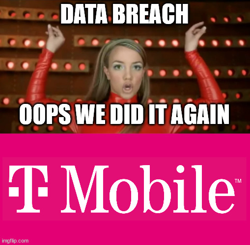 data breach | DATA BREACH; OOPS WE DID IT AGAIN | image tagged in britney spears | made w/ Imgflip meme maker