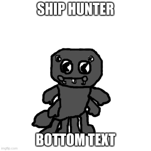 Hunter the Trapdoor Spider | SHIP HUNTER; BOTTOM TEXT | image tagged in hunter the trapdoor spider | made w/ Imgflip meme maker