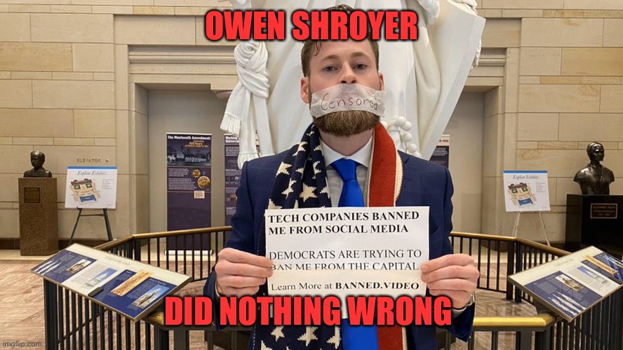 Owen Shroyer has a warrant out for his arrest for inciting the Jan 6 protest, literally did the opposite of that | OWEN SHROYER; DID NOTHING WRONG | image tagged in infowars,alex jones,capitol protest,owen shroyer | made w/ Imgflip meme maker