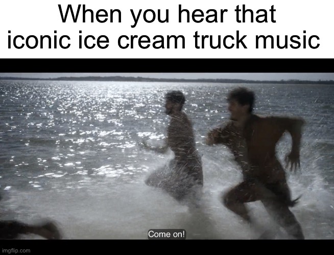  When you hear that iconic ice cream truck music | image tagged in blank white template,the chosen | made w/ Imgflip meme maker