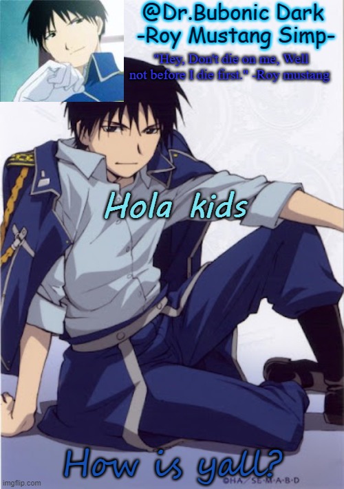 Another Roy temp | Hola kids; How is yall? | image tagged in another roy temp | made w/ Imgflip meme maker