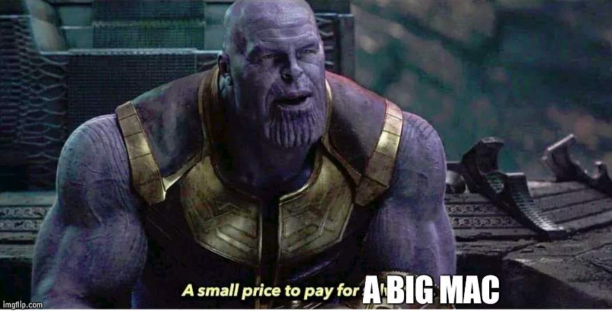 A small price to pay for salvation | A BIG MAC | image tagged in a small price to pay for salvation | made w/ Imgflip meme maker