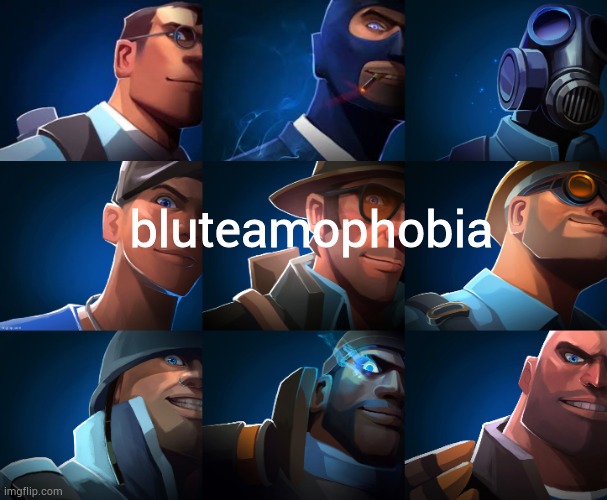 bluteamophobia | bluteamophobia | image tagged in bluteamophobia | made w/ Imgflip meme maker