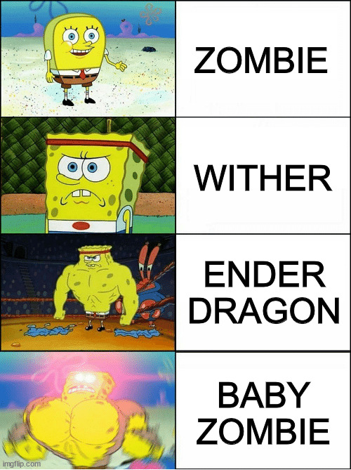Sponge Finna Commit Muder | ZOMBIE; WITHER; ENDER
DRAGON; BABY
ZOMBIE | image tagged in sponge finna commit muder | made w/ Imgflip meme maker