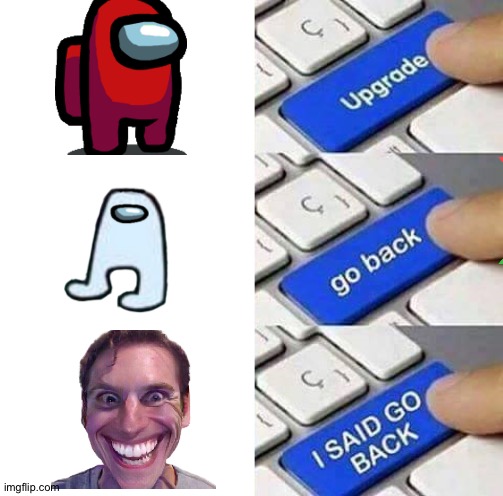 I SAID GO BACK | image tagged in i said go back | made w/ Imgflip meme maker