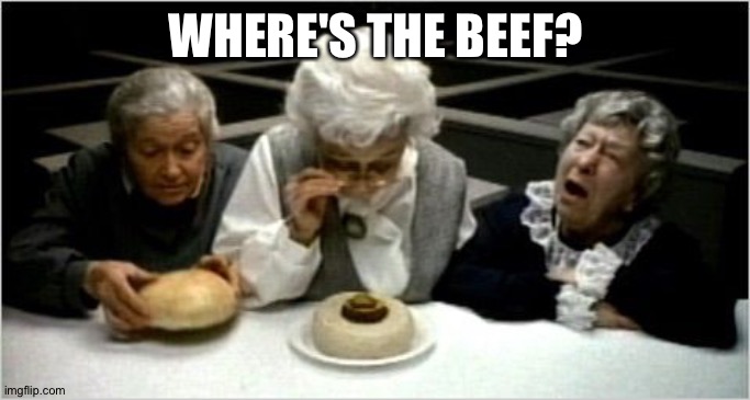 Where's the beef? | WHERE'S THE BEEF? | image tagged in where's the beef | made w/ Imgflip meme maker