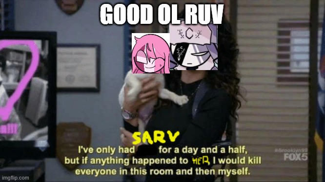 Ruv x Sarv | GOOD OL RUV | image tagged in if anything were to happen to him meme | made w/ Imgflip meme maker