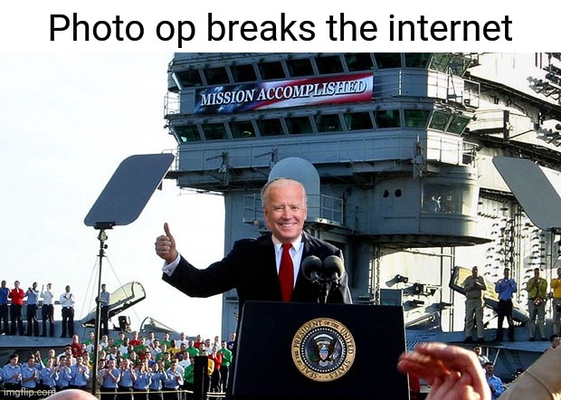 Photo op breaks the internet | made w/ Imgflip meme maker