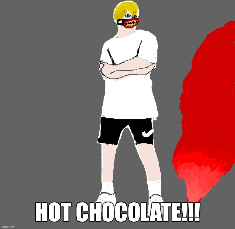 Chris (Blaziken's OC) | HOT CHOCOLATE!!! | image tagged in chris blaziken's oc | made w/ Imgflip meme maker