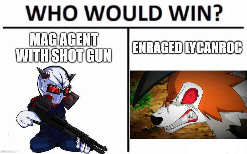 Who Would Win? | MAG AGENT WITH SHOT GUN; ENRAGED LYCANROC | image tagged in memes,who would win | made w/ Imgflip meme maker