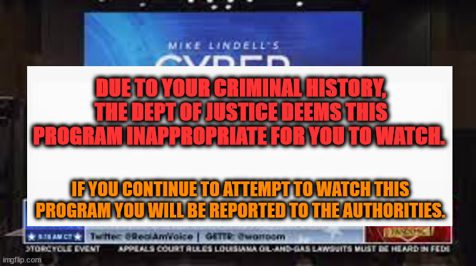 Biden's build back better | DUE TO YOUR CRIMINAL HISTORY, THE DEPT OF JUSTICE DEEMS THIS PROGRAM INAPPROPRIATE FOR YOU TO WATCH. IF YOU CONTINUE TO ATTEMPT TO WATCH THIS PROGRAM YOU WILL BE REPORTED TO THE AUTHORITIES. | made w/ Imgflip meme maker