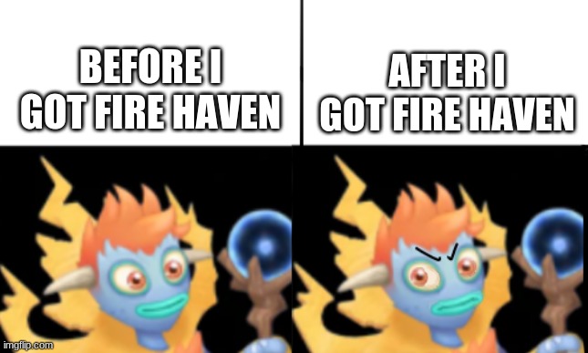 too long waiting times |  BEFORE I GOT FIRE HAVEN; AFTER I GOT FIRE HAVEN | image tagged in happy galvana angry galvana | made w/ Imgflip meme maker