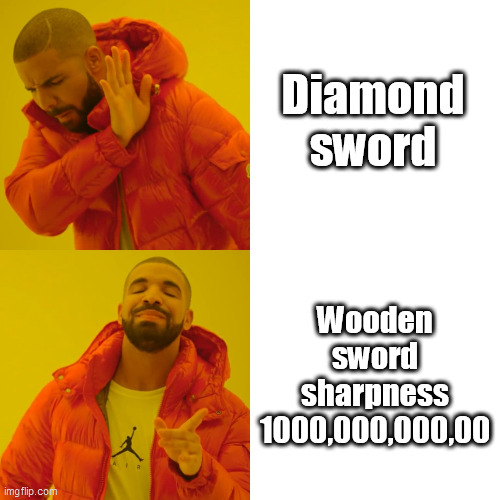 Minecraft Memes | Diamond sword; Wooden sword sharpness 1000,000,000,00 | image tagged in memes,drake hotline bling,minecraft,funny memes | made w/ Imgflip meme maker