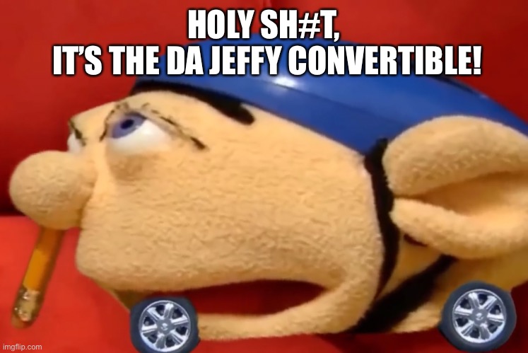 IT’S THE DA JEFFY CONVERTIBLE! HOLY SH#T, | image tagged in sml,da baby,lets go | made w/ Imgflip meme maker