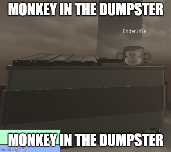 monkey in the dumpster | MONKEY IN THE DUMPSTER; MONKEY IN THE DUMPSTER | image tagged in monkey,dumpster,monkey in the dumpster | made w/ Imgflip meme maker