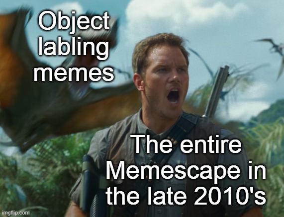 Owen and Dimorphodon | Object labling memes; The entire Memescape in the late 2010's | image tagged in owen and dimorphodon,memes,memes about memes,jurassic world,jurassic park | made w/ Imgflip meme maker