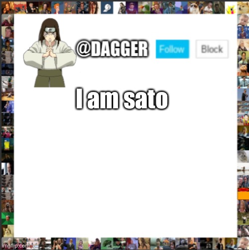 I am sato i am not quitting | I am sato | image tagged in dagger announcement temp neji | made w/ Imgflip meme maker