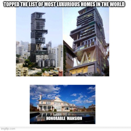 Most Luxurious Home In The World | TOPPED THE LIST OF MOST LUXURIOUS HOMES IN THE WORLD; HONORABLE  MANSION | image tagged in honorable mansion,funny | made w/ Imgflip meme maker