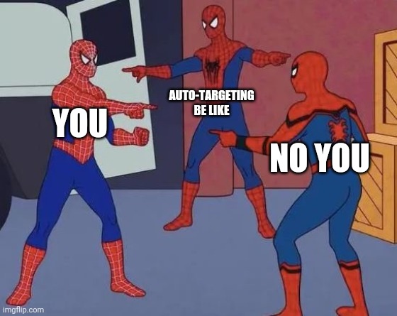 3 Spiderman Pointing | AUTO-TARGETING BE LIKE; YOU; NO YOU | image tagged in 3 spiderman pointing | made w/ Imgflip meme maker