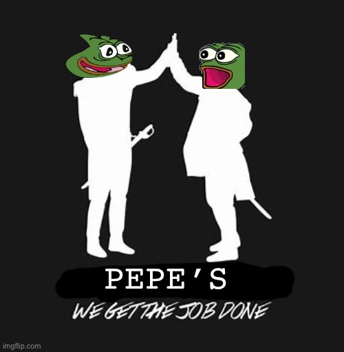 Immigrants we get the job done | PEPE’S | image tagged in immigrants we get the job done | made w/ Imgflip meme maker