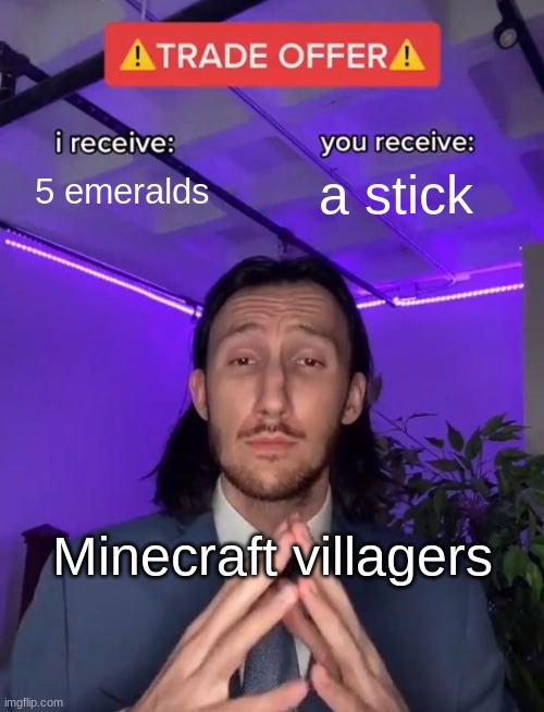 Minecraft Meme | 5 emeralds; a stick; Minecraft villagers | image tagged in trade offer,gaming | made w/ Imgflip meme maker