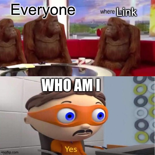 Link Everyone WHO AM I | made w/ Imgflip meme maker