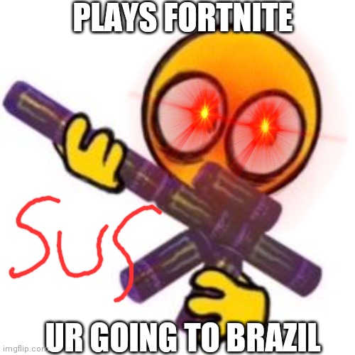 this is my ur going to brazil template |  PLAYS FORTNITE; UR GOING TO BRAZIL | image tagged in this is my ur going to brazil template | made w/ Imgflip meme maker