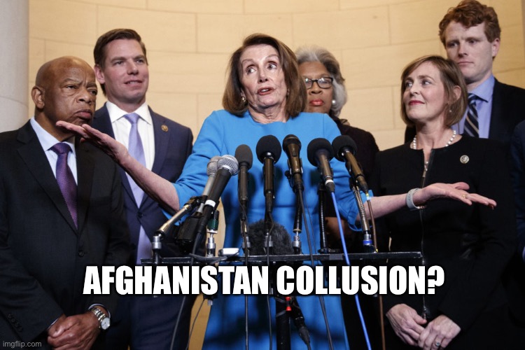 No Collusion Pelosi | AFGHANISTAN COLLUSION? | image tagged in no collusion pelosi | made w/ Imgflip meme maker