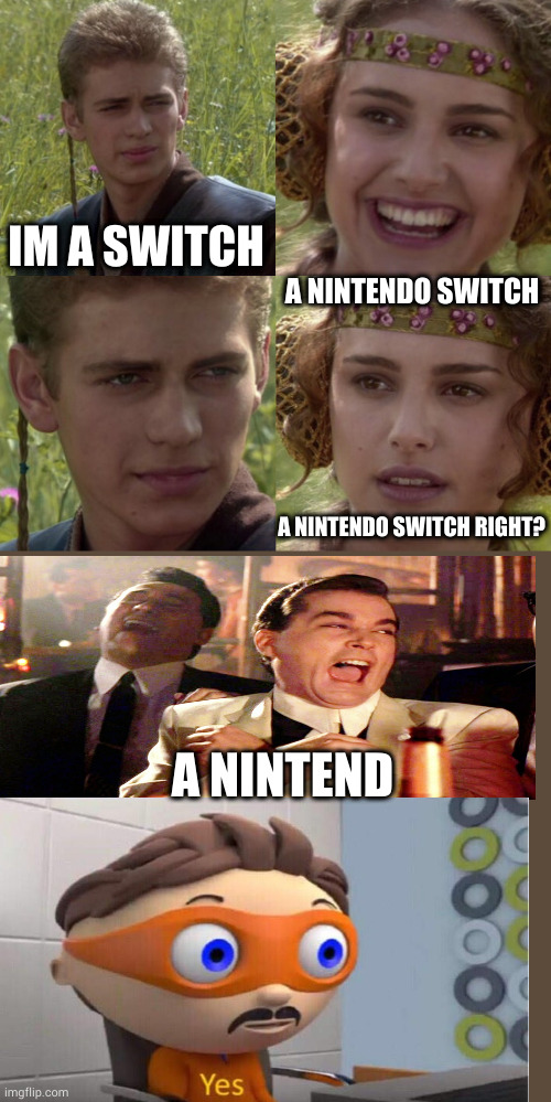 For the better right blank | IM A SWITCH; A NINTENDO SWITCH; A NINTENDO SWITCH RIGHT? A NINTEND | image tagged in for the better right blank | made w/ Imgflip meme maker