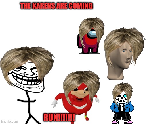 If you're a manager run | THE KARENS ARE COMING; RUN!!!!!!! | image tagged in blank white template | made w/ Imgflip meme maker