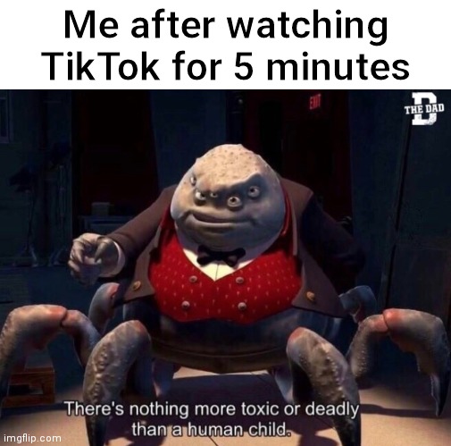 Fax | Me after watching TikTok for 5 minutes | image tagged in pixar | made w/ Imgflip meme maker