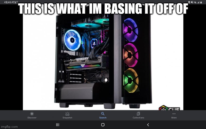 Gaming PC | THIS IS WHAT IM BASING IT OFF OF | image tagged in gaming pc | made w/ Imgflip meme maker