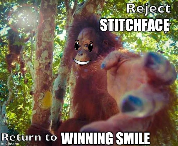 Return to monke | STITCHFACE WINNING SMILE | image tagged in return to monke | made w/ Imgflip meme maker
