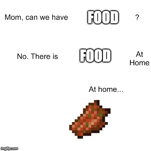 Mom can we have | FOOD; FOOD | image tagged in mom can we have | made w/ Imgflip meme maker