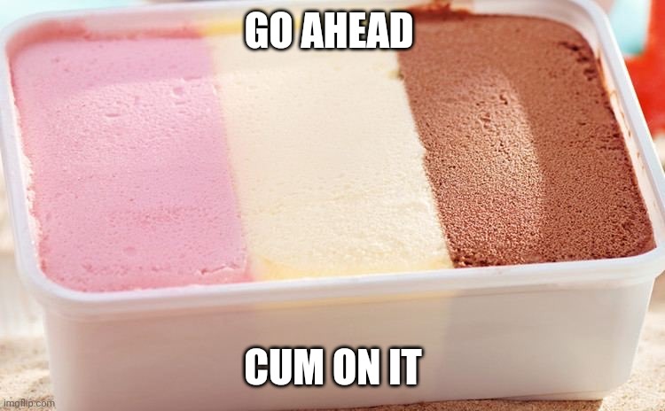 GO AHEAD; CUM ON IT | made w/ Imgflip meme maker