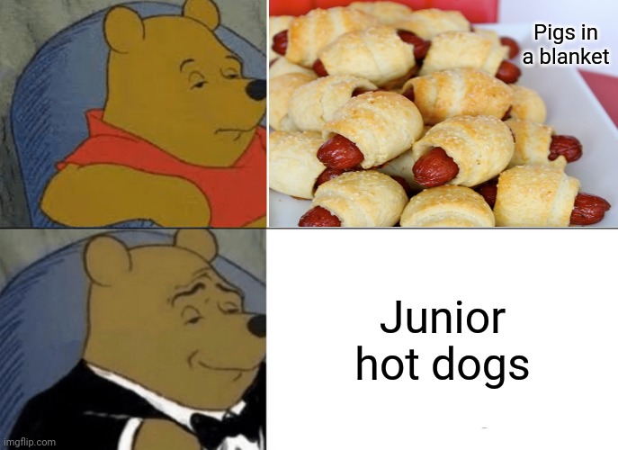 Pigs in a blanket: junior hot dogs |  Pigs in a blanket; Junior hot dogs | image tagged in memes,tuxedo winnie the pooh,funny,hot dog,hot dogs,meme | made w/ Imgflip meme maker