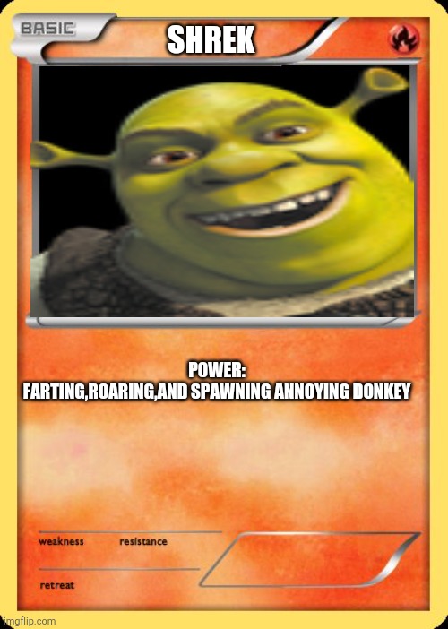 Shrek | SHREK; POWER: FARTING,ROARING,AND SPAWNING ANNOYING DONKEY | image tagged in blank pokemon card | made w/ Imgflip meme maker