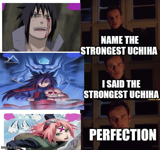 Naruto meme | NAME THE STRONGEST UCHIHA; I SAID THE STRONGEST UCHIHA; PERFECTION | image tagged in perfection | made w/ Imgflip meme maker