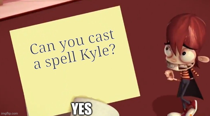 Kyle meme | Can you cast a spell Kyle? YES | image tagged in kyle with paper | made w/ Imgflip meme maker