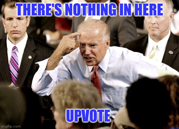 THERE'S NOTHING IN HERE UPVOTE | made w/ Imgflip meme maker