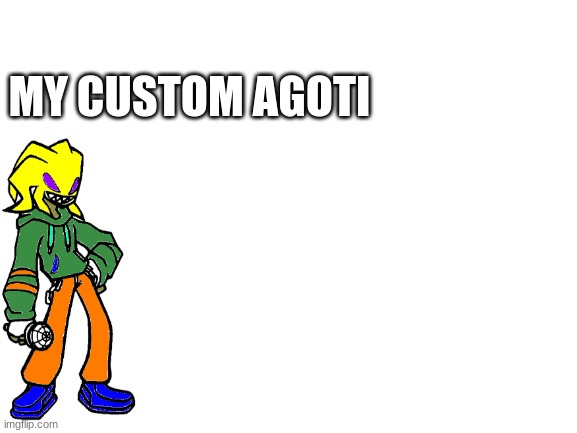 to: trollge_official from: me | MY CUSTOM AGOTI | image tagged in blank white template | made w/ Imgflip meme maker