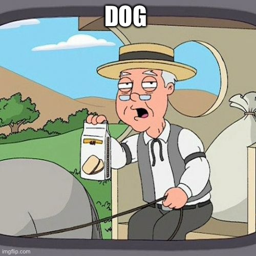 Dog | DOG | image tagged in memes,pepperidge farm remembers | made w/ Imgflip meme maker