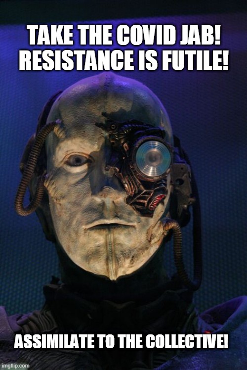 TAKE THE COVID JAB | TAKE THE COVID JAB!
RESISTANCE IS FUTILE! ASSIMILATE TO THE COLLECTIVE! | image tagged in covid19 | made w/ Imgflip meme maker