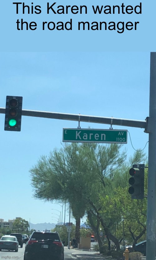 Karen road | This Karen wanted the road manager | image tagged in memes,karen | made w/ Imgflip meme maker