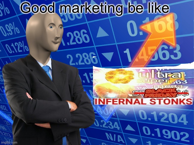 Empty Stonks | Good marketing be like | image tagged in empty stonks | made w/ Imgflip meme maker
