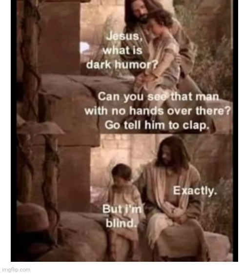 It was good so I wanted to share | image tagged in jesus christ,dark humor | made w/ Imgflip meme maker